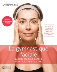 La Gymnastique faciale - 4e édition La méthode pour garder un beau visage au naturel