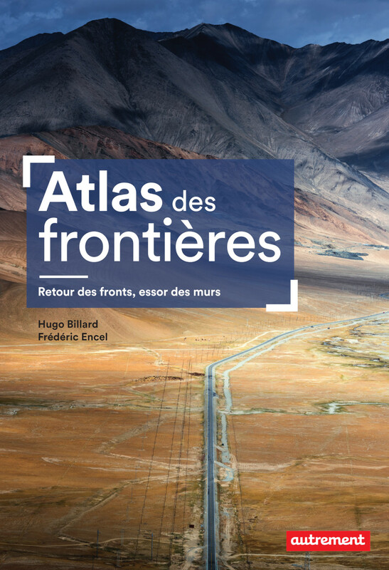 Atlas des frontières. Retour des fronts, essor des murs