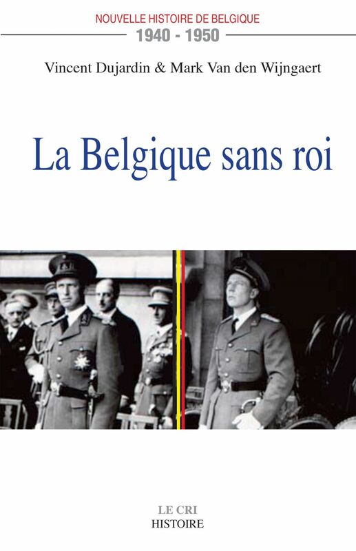 La Belgique sans roi (1940-1950) Nouvelle histoire de Belgique