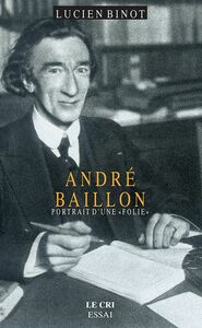 André Baillon Portrait d'une « folie »