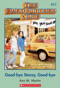 Good-Bye Stacey, Good-Bye (The Baby-Sitters Club #13) Classic Edition
