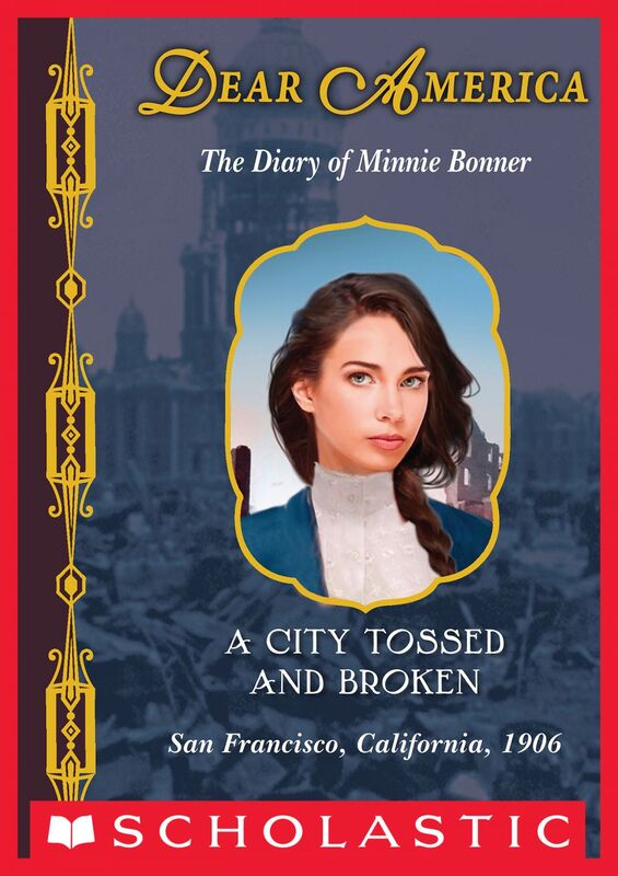 A City Tossed and Broken: The Diary of Minnie Bonner, San Francisco, California, 1906 (Dear America) The Diary of Minnie Bonner, San Francisco, California, 1906