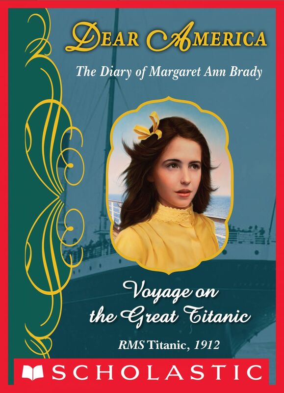 Voyage on the Great Titanic: The Diary of Margaret Ann Brady, RMS Titanic, 1912 (Dear America) The Diary of Margaret Ann Brady, RMS Titanic, 1912