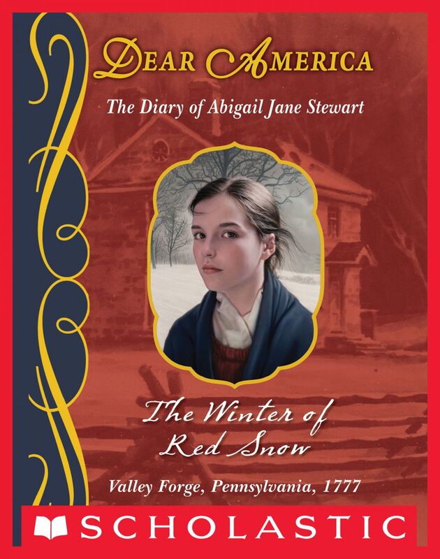 The Winter of Red Snow: The Diary of Abigail Jane Stewart, Valley Forge, Pennsylvania, 1777 (Dear America) The Diary of Abigail Jane Stewart, Valley Forge, Pennsylvania, 1777
