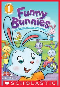 Funny Bunnies: Morning, Noon, and Night (Scholastic Reader, Level 1)