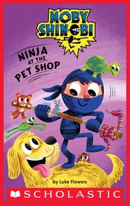 Ninja at the Pet Shop (Moby Shinobi: Scholastic Reader, Level 1)