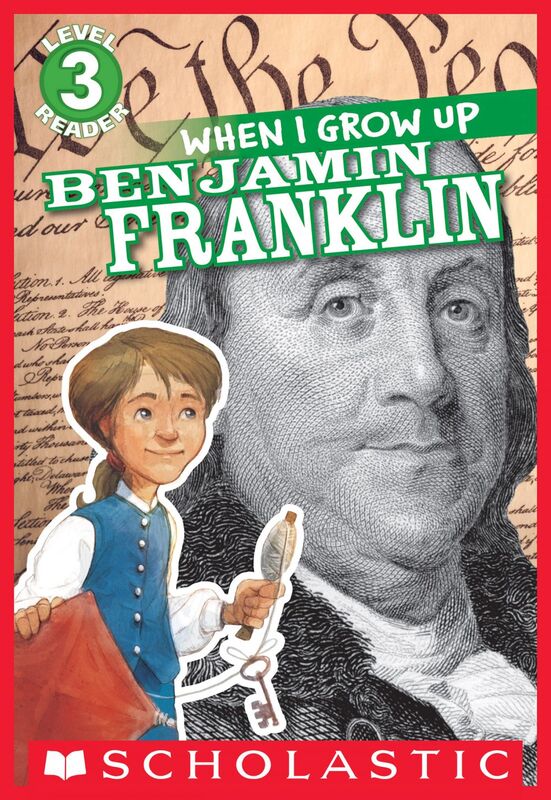 When I Grow Up: Benjamin Franklin (Scholastic Reader, Level 3)