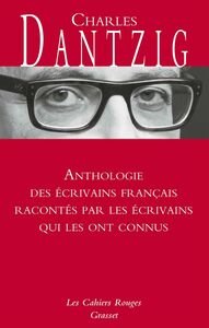 Anthologie des écrivains français racontés par les écrivains qui les ont connus Les Cahiers rouges