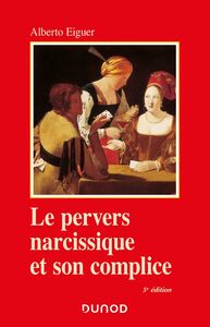 Le pervers narcissique et son complice - 5e éd.