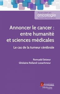 Annoncer le cancer : entre humanité et sciences médicales : le cas de la tumeur cérébrale