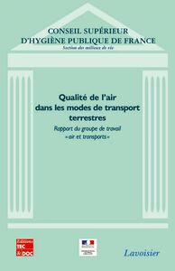 Qualité de l'air dans les modes de transport terrestres : rapport du groupe de travail Air et transports du Conseil supérieur d'hygiène publique de France section des milieux de vie : septembre 2006