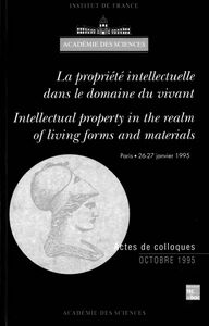 La propriété intellectuelle dans le domaine du vivant Intellectual property in the realm of living forms and materiels : colloque international, Paris, 26-27 janv. 1995
