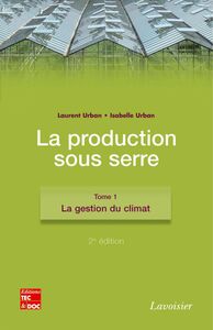 La production sous serre Volume 1, La gestion du climat