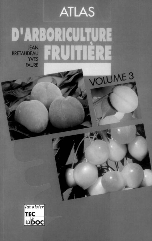 Atlas d'arboriculture fruitière Volume 3, Pêcher, prunier, cerisier, abricotier, amandier