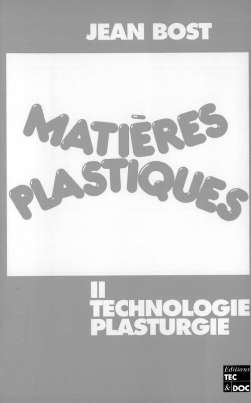 Matières plastiques Volume 2, Technologie, plasturgie