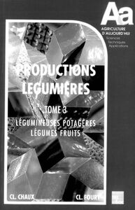 Les productions légumières Tome 3: Légumineuses potagères - Légumes fruits