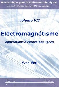 Electronique pour le traitement du signal Volume 7, Electromagnétisme : applications à l'étude des lignes