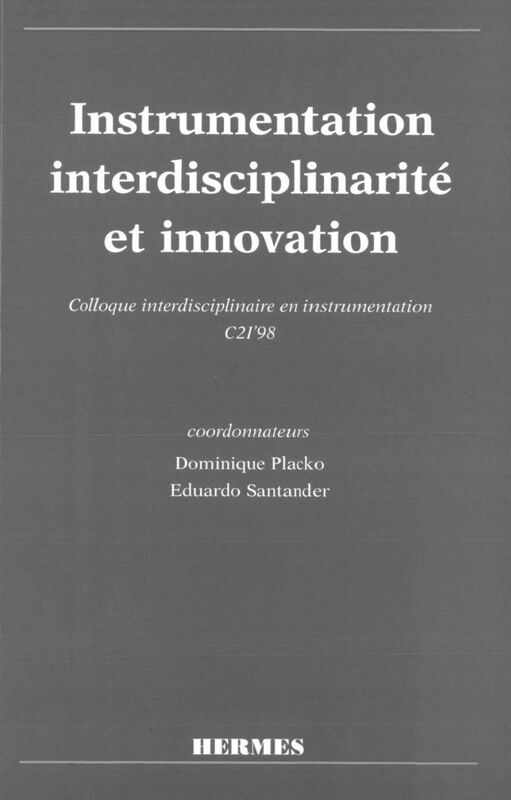 Instrumentation, interdisciplinarité et innovation : actes du Colloque interdisciplinaire en instrumentation, C2I'98, 18-19 nov. 1998