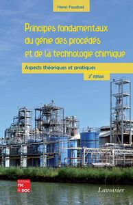 Principes fondamentaux du génie des procédés et de la technologie chimique : aspects théoriques et pratiques