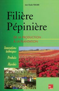Filière pépinière : de la production à la plantation : innovations techniques, produits, marchés