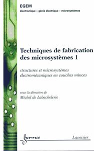 Techniques de fabrication des microsystèmes Volume 1, Structures et microsystèmes électromécaniques en couches minces