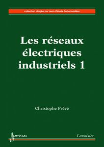 Les réseaux électriques industriels Volume 1