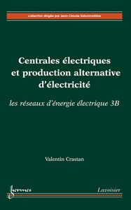 Les réseaux d'énergie électrique Volume 3B, Centrales électriques et production alternative d'électricité