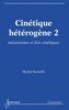 Cinétique hétérogène Volume 2, Mécanismes et lois cinétiques
