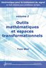 Electronique pour le traitement du signal Volume 1, Outils mathématiques et espaces transformationnels
