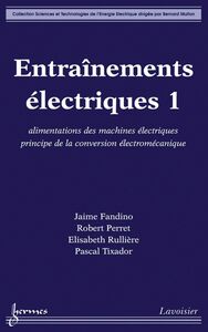 Entraînements électriques Volume 1, Alimentation des machines électriques, principes de la conversion électromécanique