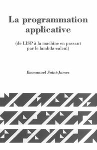 La Programmation applicative : de LISP à la machine en passant par le lambda-calcul