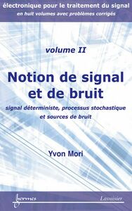 Electronique pour le traitement du signal Volume 2, Notions de signal et de bruit : signal déterministe, processus stochastique et sources de bruit