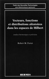 Vecteurs, fonctions et distributions aléatoires dans les espaces de Hilbert : analyse harmonique et prévision
