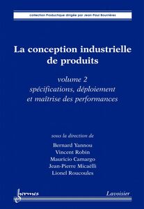 La conception industrielle de produits Volume 2, Spécifications, déploiement et maîtrise des performances
