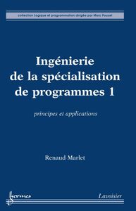 Ingénierie de la spécialisation de programmes Volume 1, Principes et applications