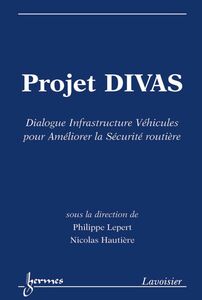 Projet DIVAS : dialogue infrastructure véhicules pour améliorer la sécurité routière : actes du séminaire de clôture, Nantes, les 19 et 20 octobre 2010