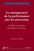 Le management de la performance par les processus : du BPM à la pratique du pilotage de processus