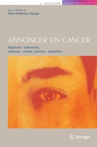 Annoncer un cancer : diagnostic, traitements, rémission, rechute, guérison, abstention...