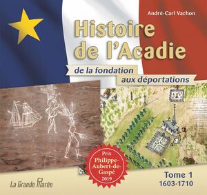 Histoire de l'Acadie de la fondation aux déportations - Tome 1 1603-1710