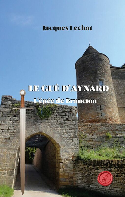 Le Gué d'Aynard - Tome 1 L'épée de Brancion