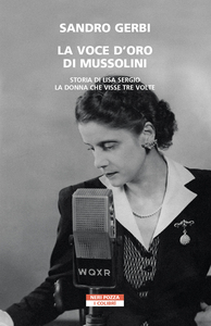 La voce d'oro di Mussolini Storia di Lisa Sergio, la donna che visse tre volte