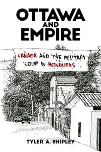 Ottawa and Empire Canada and the Military Coup in Honduras