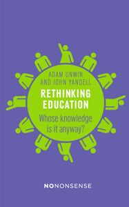 Rethinking Education Whose Knowledge Is It Anyway?