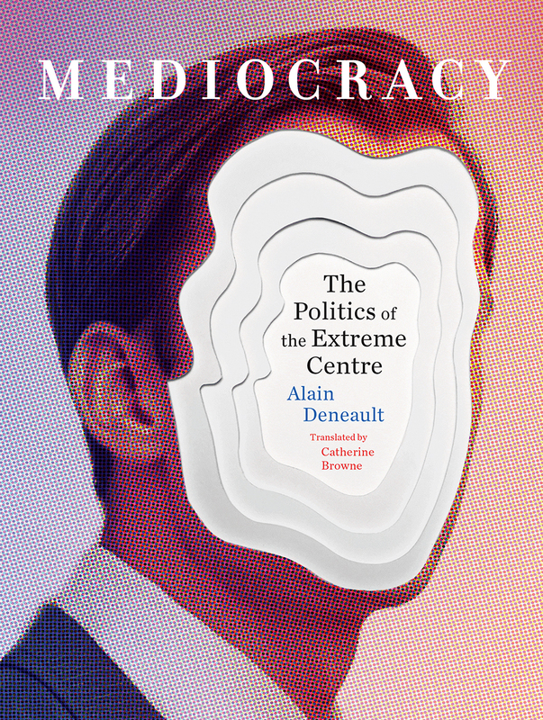 Mediocracy The Politics of the Extreme Centre