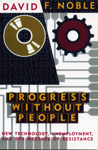 Progress Without People New Technology, Unemployment, and the Message of Resistance