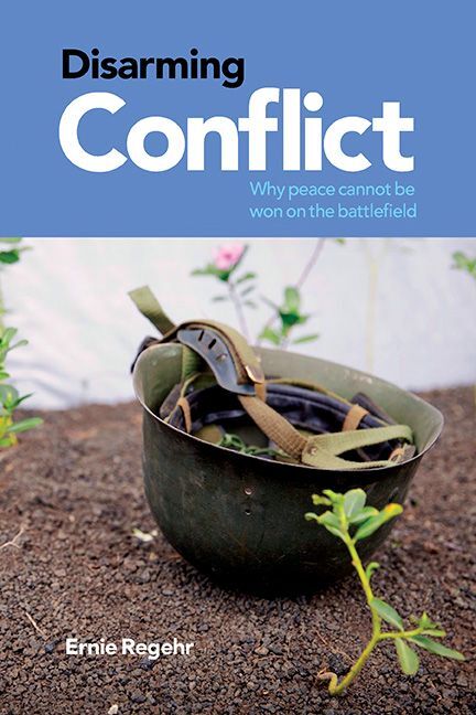Disarming Conflict Why Peace Cannot Be Won on the Battlefield