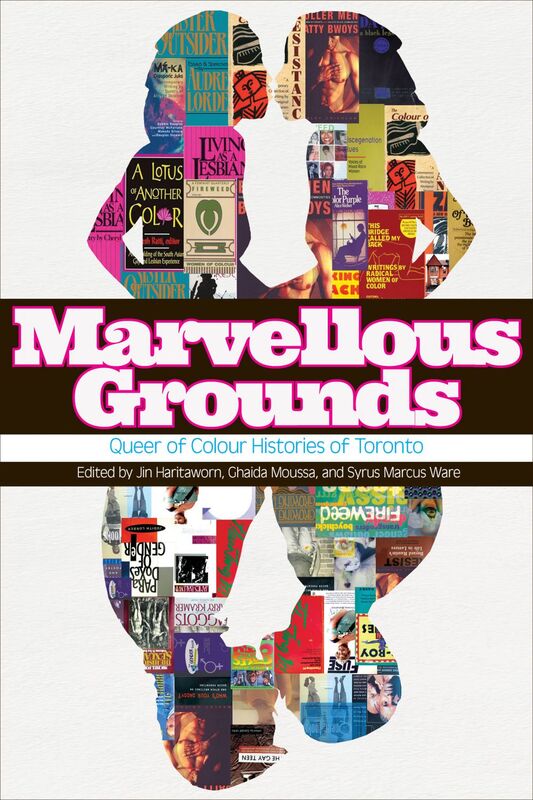 Marvellous Grounds Queer of Colour Histories of Toronto