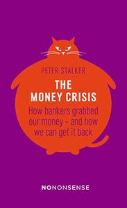 The Money Crisis How Bankers Grabbed Our Money—and How We Can Get It Back