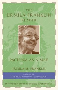 The Ursula Franklin Reader Pacifism as a Map