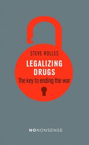 Legalizing Drugs The key to ending the war